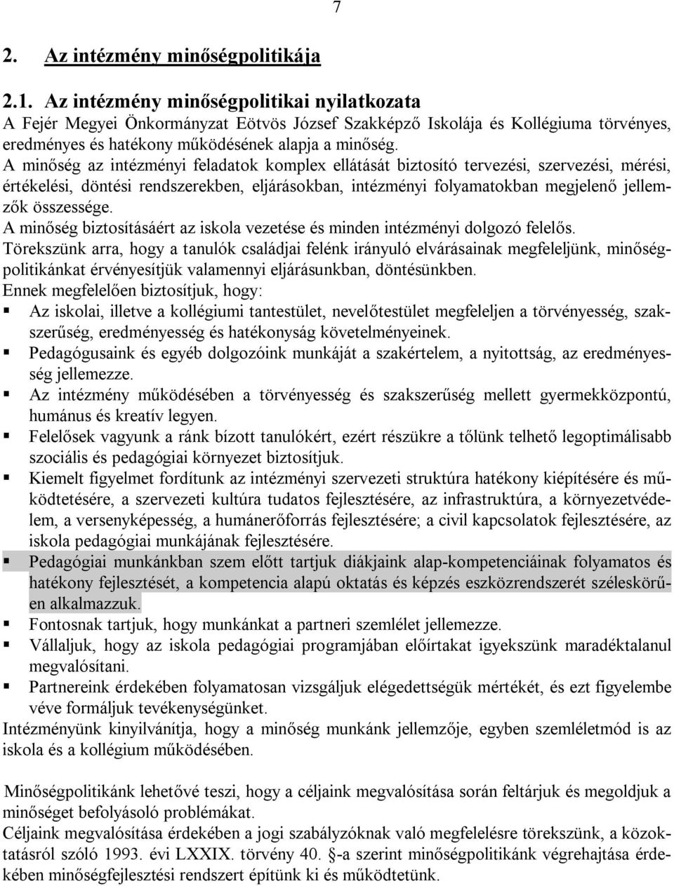 A minőség az intézményi feladatok komplex ellátását biztosító tervezési, szervezési, mérési, értékelési, döntési rendszerekben, eljárásokban, intézményi folyamatokban megjelenő jellemzők összessége.