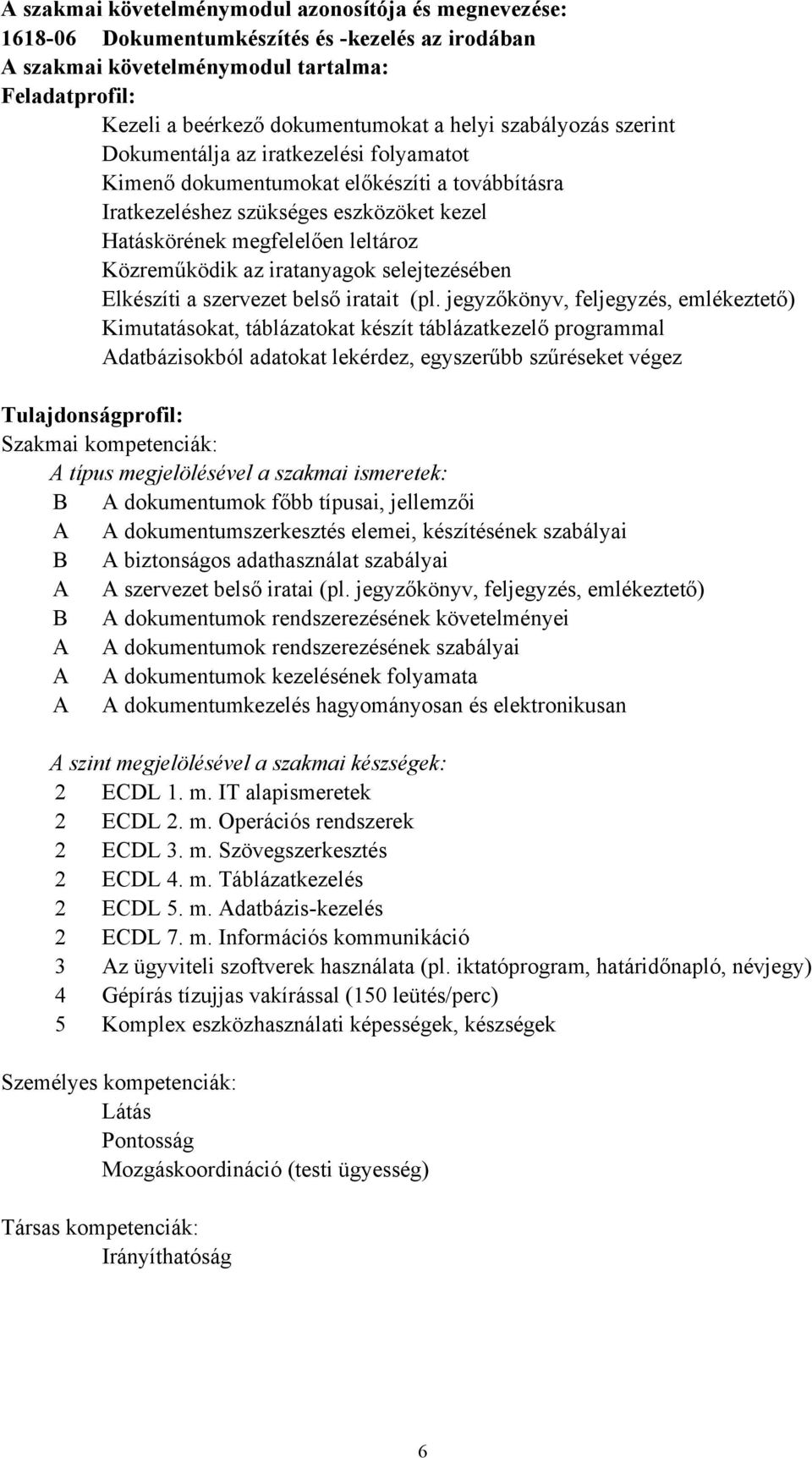 iratanyagok selejtezésében Elkészíti a szervezet belső iratait (pl.