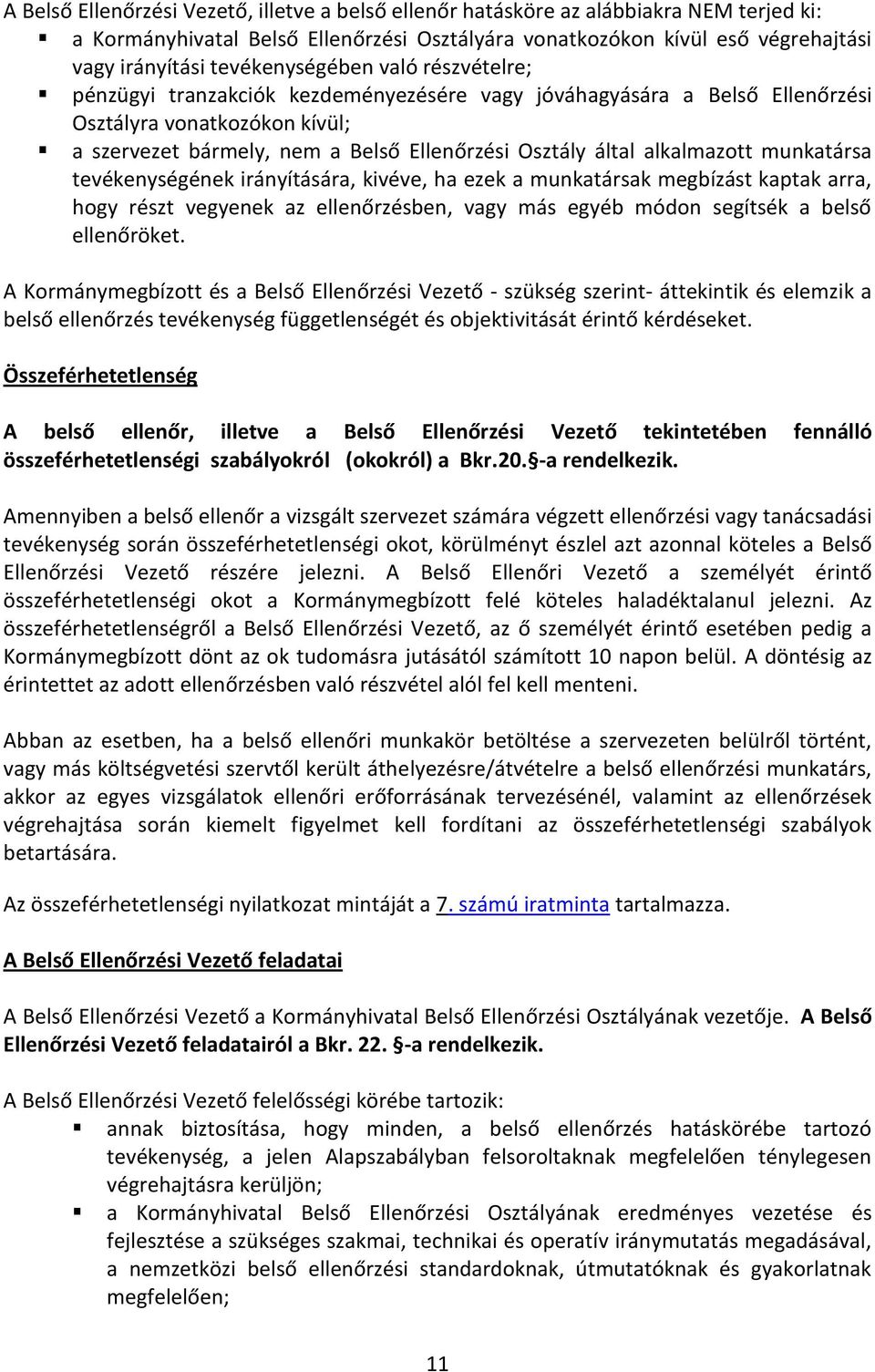 alkalmazott munkatársa tevékenységének irányítására, kivéve, ha ezek a munkatársak megbízást kaptak arra, hogy részt vegyenek az ellenőrzésben, vagy más egyéb módon segítsék a belső ellenőröket.