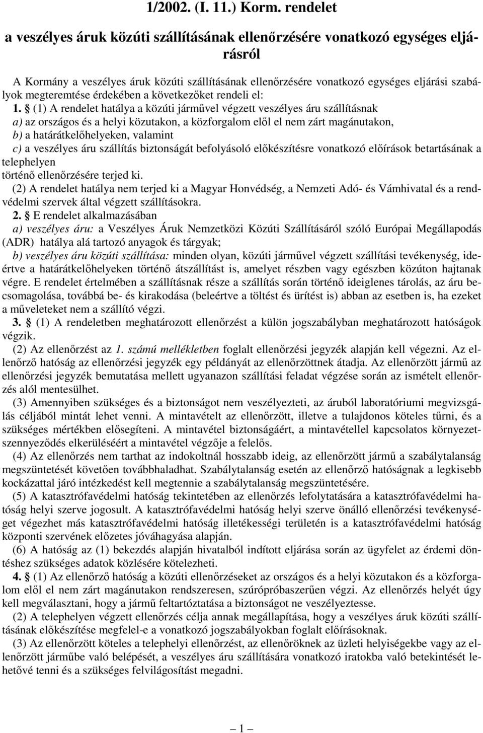 veszélyes áru szállítás biztonságát befolyásoló elıkészítésre vonatkozó elıírások betartásának a telephelyen történı ellenırzésére terjed ki.