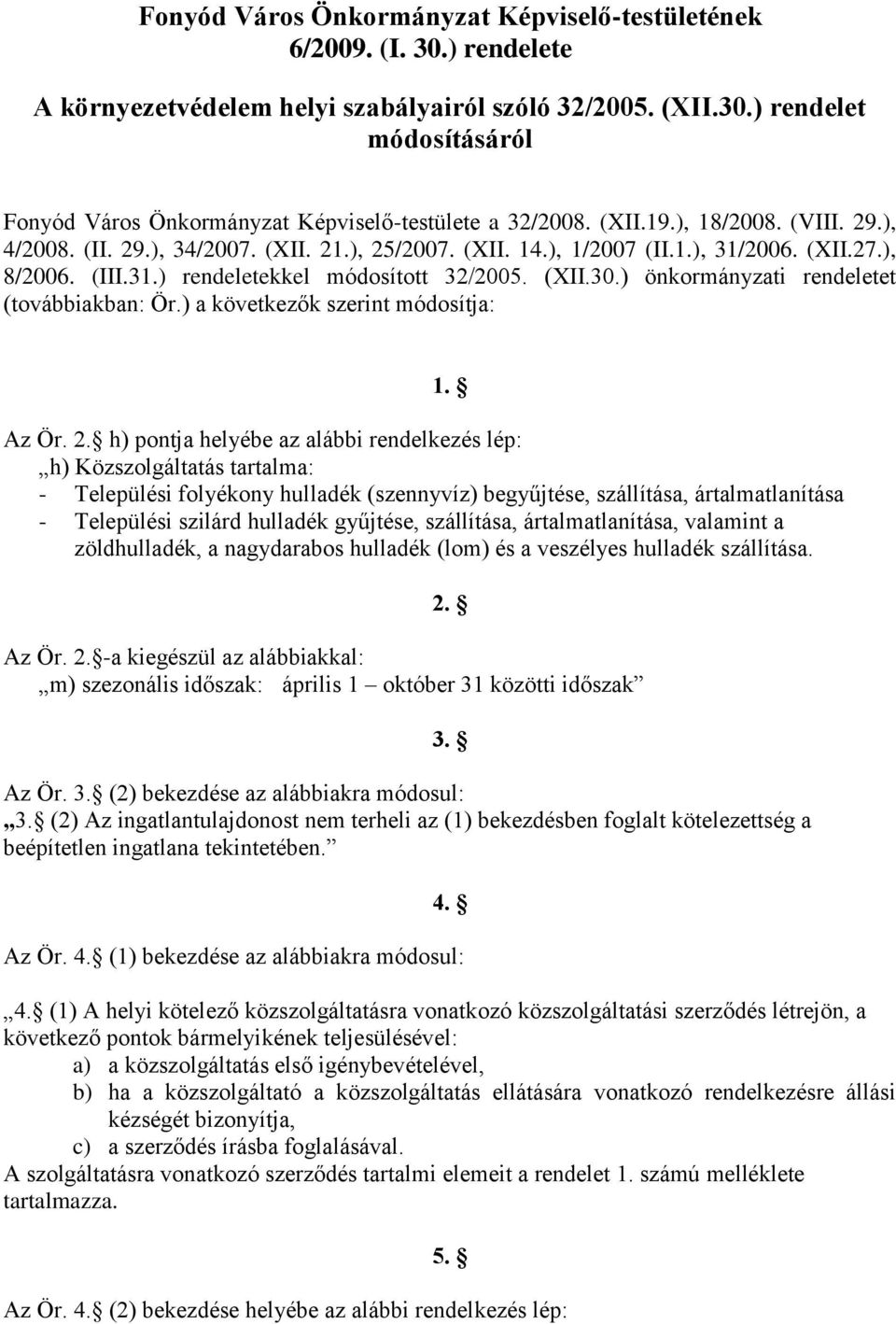 ) önkormányzati rendeletet (továbbiakban: Ör.) a következők szerint módosítja: Az Ör. 2.