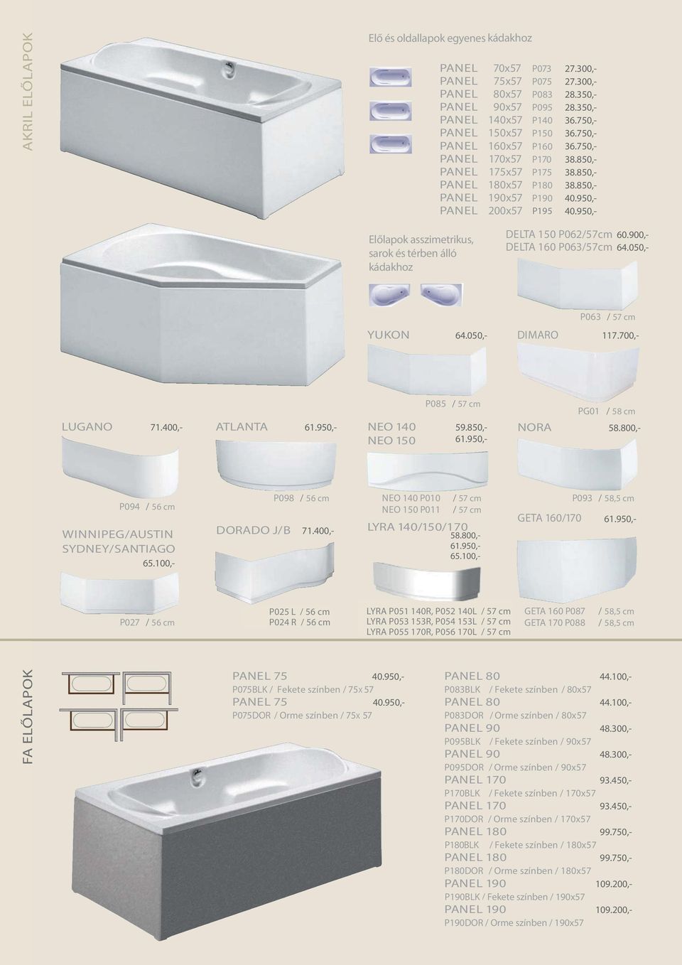 950,- Előlapok asszimetrikus, sarok és térben álló kádakhoz DELTA 150 P062/57cm 60.900,- DELTA 160 P063/57cm 64.050,- P063 / 57 cm YUKON 64.050,- DIMARO 117.700,- LUGANO 71.400,- ATLANTA 61.