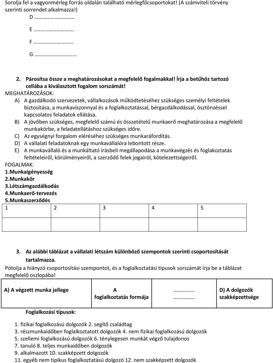 MEGHATÁROZÁSOK: A) A gazdálkodó szervezetek, vállalkozások működtetéséhez szükséges személyi feltételek biztosítása, a munkaviszonnyal és a foglalkoztatással, bérgazdálkodással, ösztönzéssel