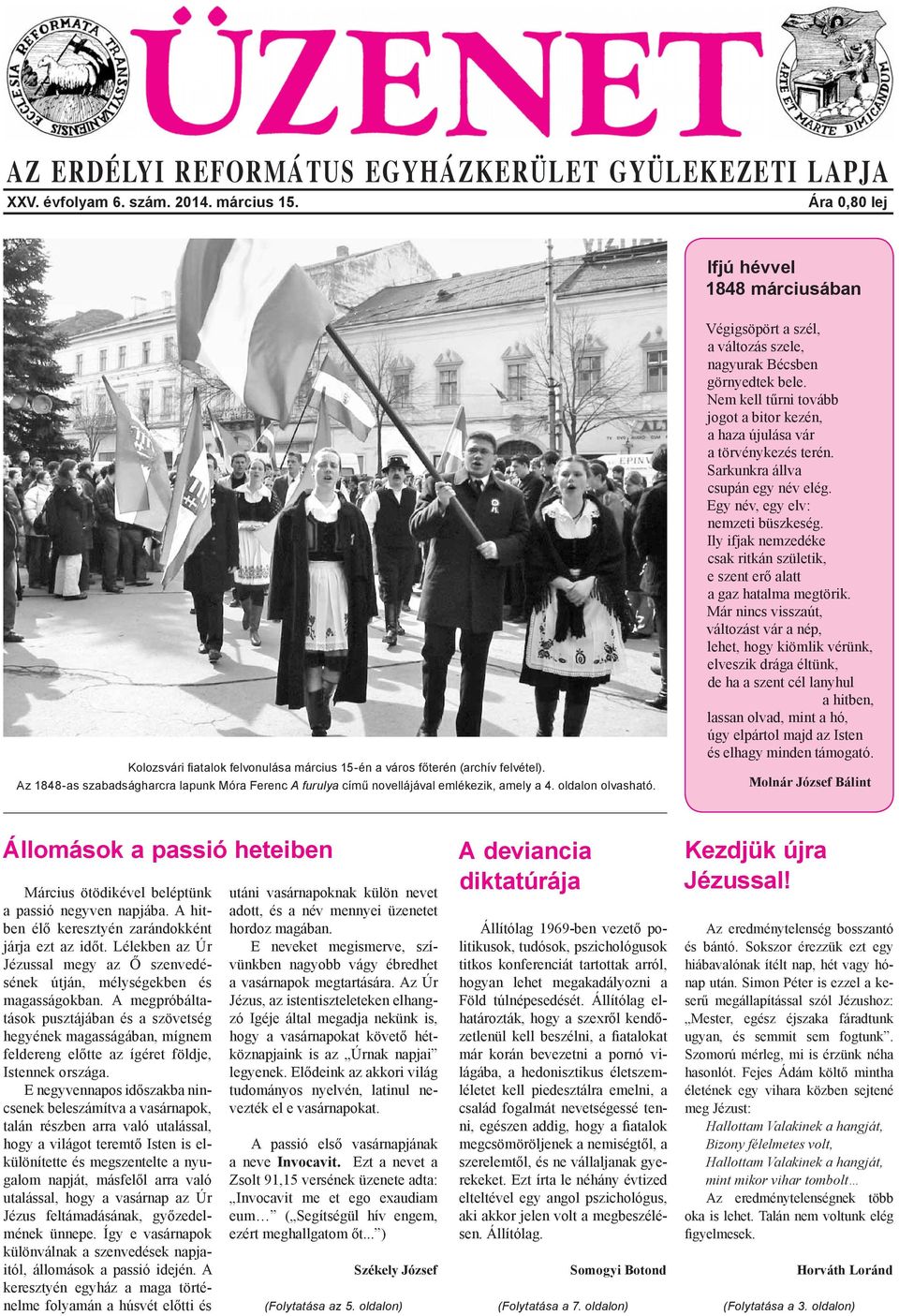 Az 1848-as szabadságharcra lapunk Móra Ferenc A furulya című novellájával emlékezik, amely a 4. oldalon olvasható. Végigsöpört a szél, a változás szele, nagyurak Bécsben görnyedtek bele.