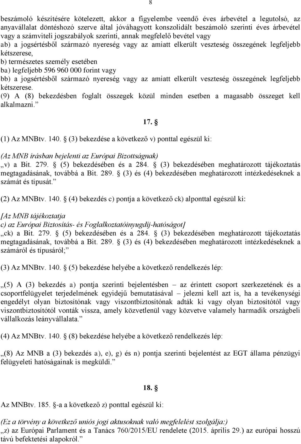 ba) legfeljebb 596 960 000 forint vagy bb) a jogsértésből származó nyereség vagy az amiatt elkerült veszteség összegének legfeljebb kétszerese.