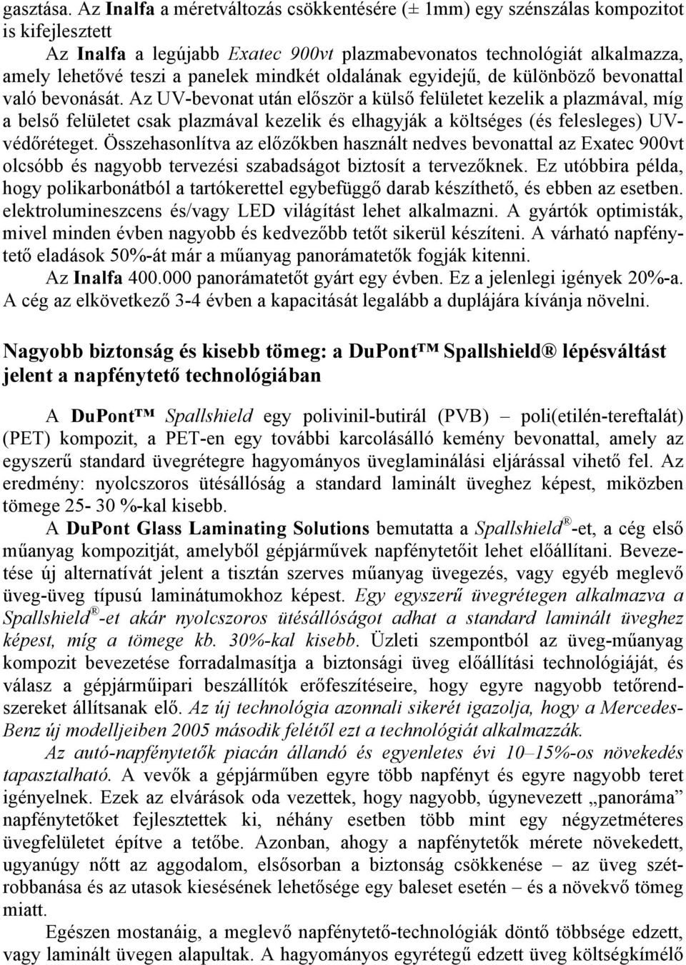 mindkét oldalának egyidejű, de különböző bevonattal való bevonását.