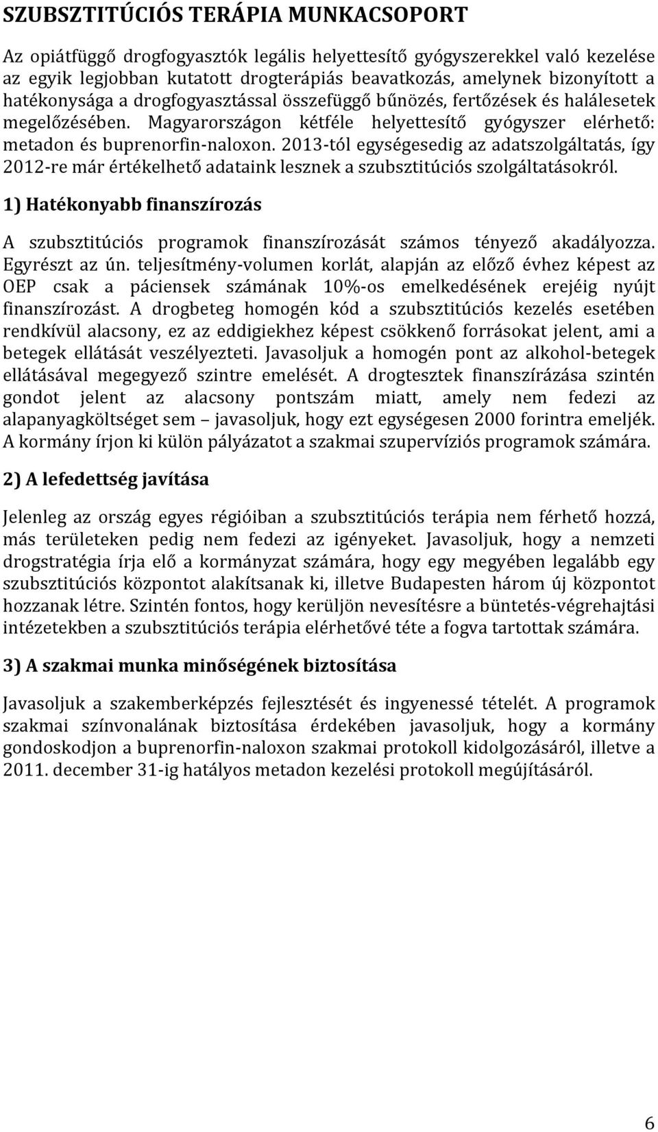 2013 tólegységesedigazadatszolgáltatás,így 2012 remárértékelhetőadatainklesznekaszubsztitúciósszolgáltatásokról.