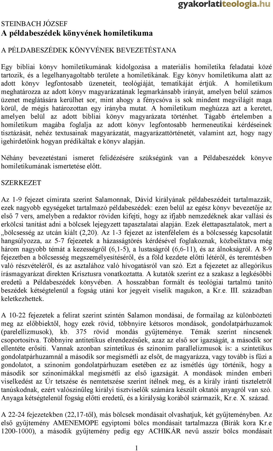 A homiletikum meghatározza az adott könyv magyarázatának legmarkánsabb irányát, amelyen belül számos üzenet meglátására kerülhet sor, mint ahogy a fénycsóva is sok mindent megvilágít maga körül, de