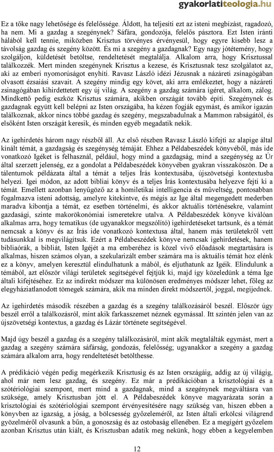 Egy nagy jótétemény, hogy szolgáljon, küldetését betöltse, rendeltetését megtalálja. Alkalom arra, hogy Krisztussal találkozzék.
