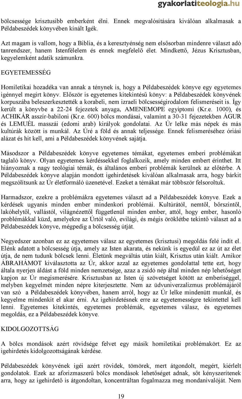 Mindkettő, Jézus Krisztusban, kegyelemként adatik számunkra. EGYETEMESSÉG Homiletikai hozadéka van annak a ténynek is, hogy a Példabeszédek könyve egy egyetemes igénnyel megírt könyv.