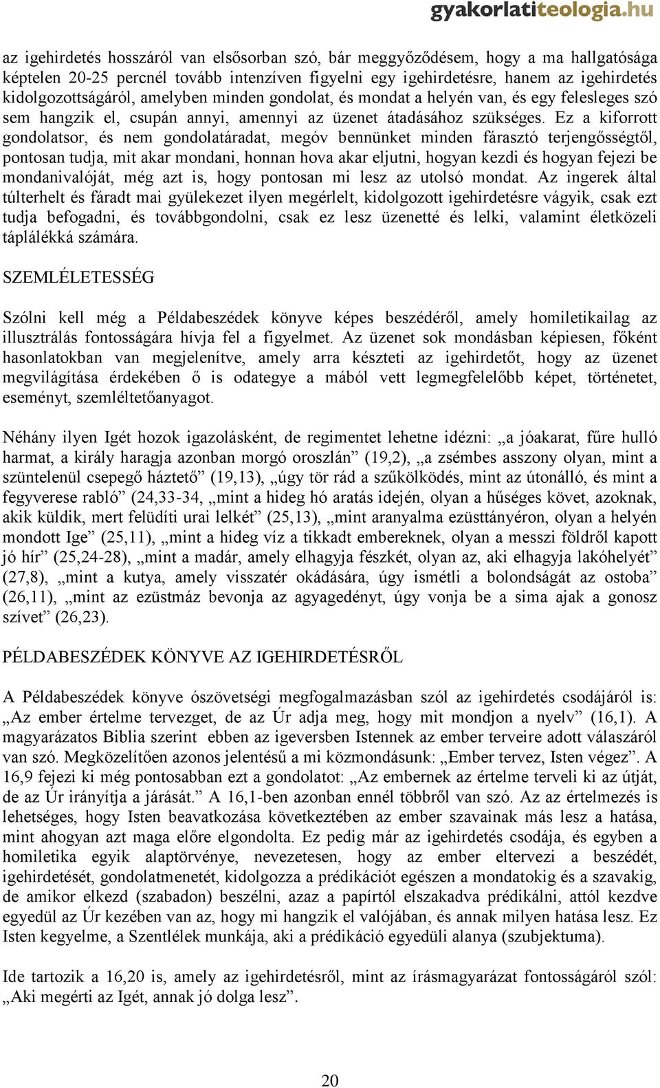 Ez a kiforrott gondolatsor, és nem gondolatáradat, megóv bennünket minden fárasztó terjengősségtől, pontosan tudja, mit akar mondani, honnan hova akar eljutni, hogyan kezdi és hogyan fejezi be