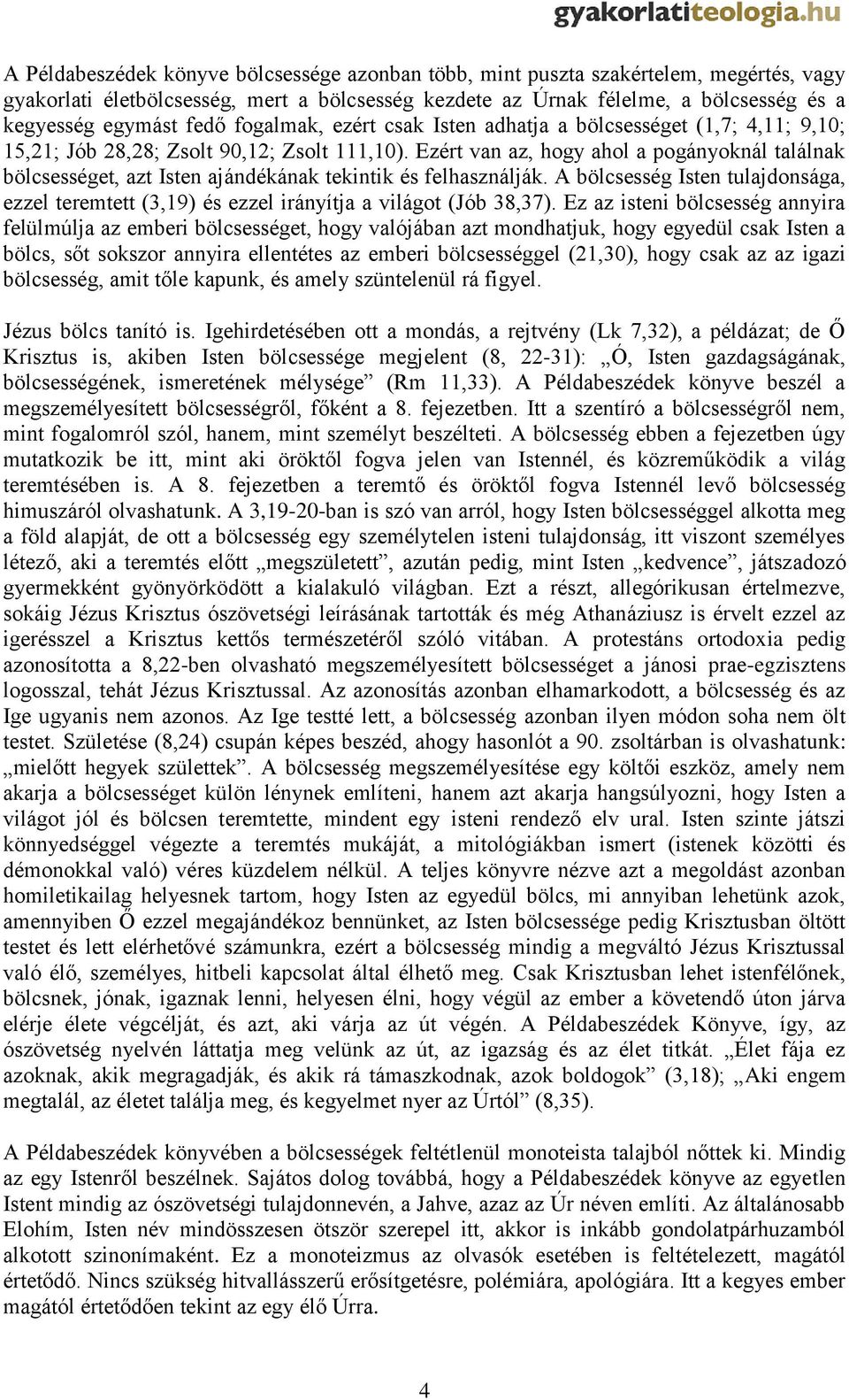 Ezért van az, hogy ahol a pogányoknál találnak bölcsességet, azt Isten ajándékának tekintik és felhasználják.