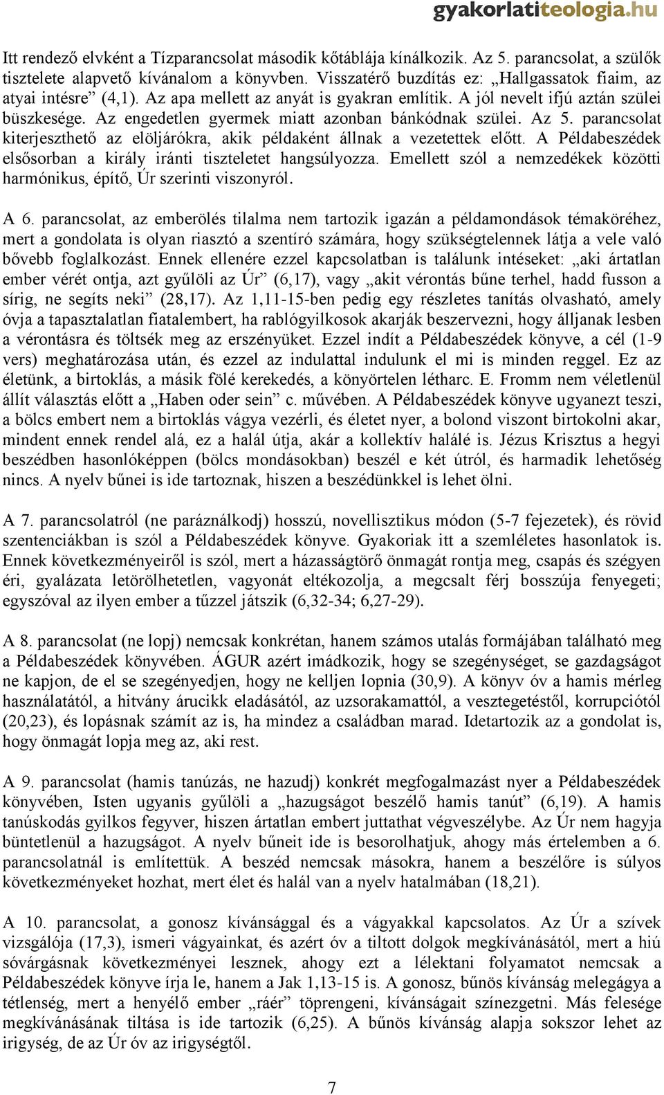 Az engedetlen gyermek miatt azonban bánkódnak szülei. Az 5. parancsolat kiterjeszthető az elöljárókra, akik példaként állnak a vezetettek előtt.