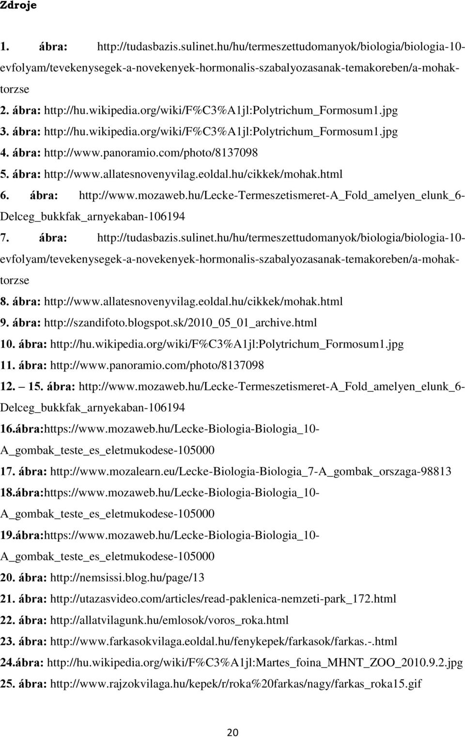 eoldal.hu/cikkek/mohak.html 6. ábra: http://www.mozaweb.hu/lecke-termeszetismeret-a_fold_amelyen_elunk_6- Delceg_bukkfak_arnyekaban-106194 7. ábra: http://tudasbazis.sulinet.