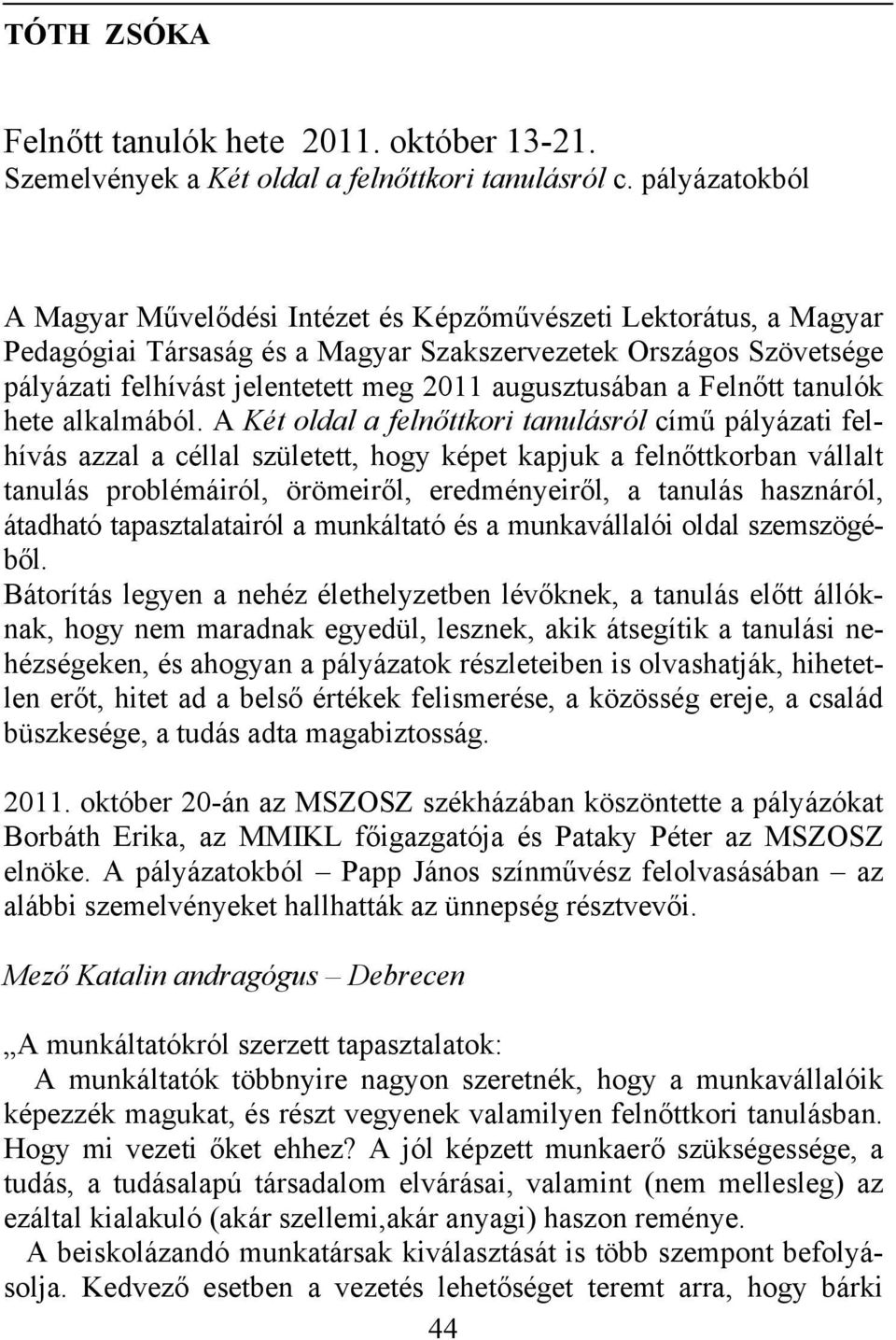 augusztusában a Felnőtt tanulók hete alkalmából.