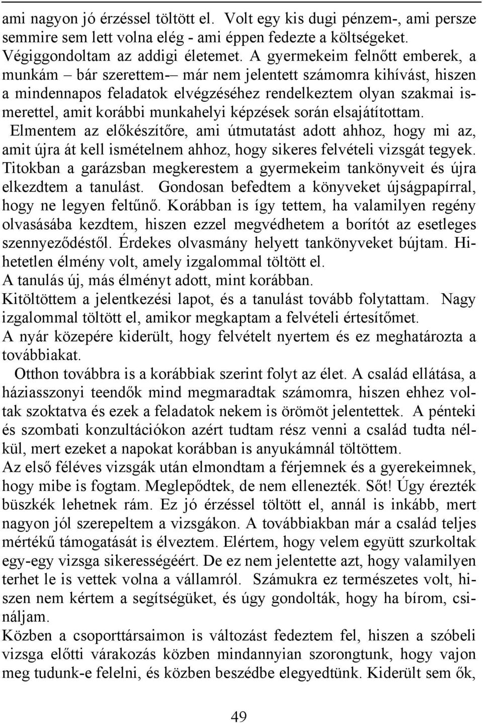 képzések során elsajátítottam. Elmentem az előkészítőre, ami útmutatást adott ahhoz, hogy mi az, amit újra át kell ismételnem ahhoz, hogy sikeres felvételi vizsgát tegyek.