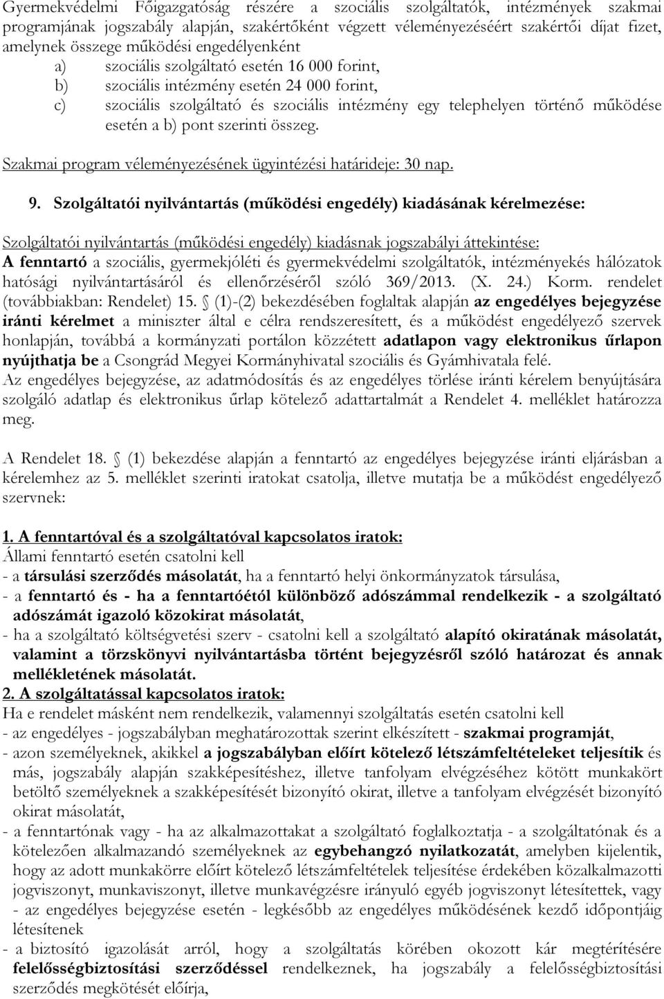 esetén a b) pont szerinti összeg. Szakmai program véleményezésének ügyintézési határideje: 30 nap. 9.