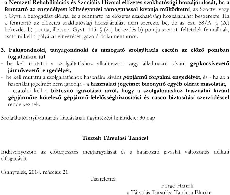 (2e) bekezdés b) pontja, illetve a Gyvt. 145. (2c) bekezdés b) pontja szerinti feltételek fennállnak, csatolni kell a pályázat elnyerését igazoló dokumentumot. 3.