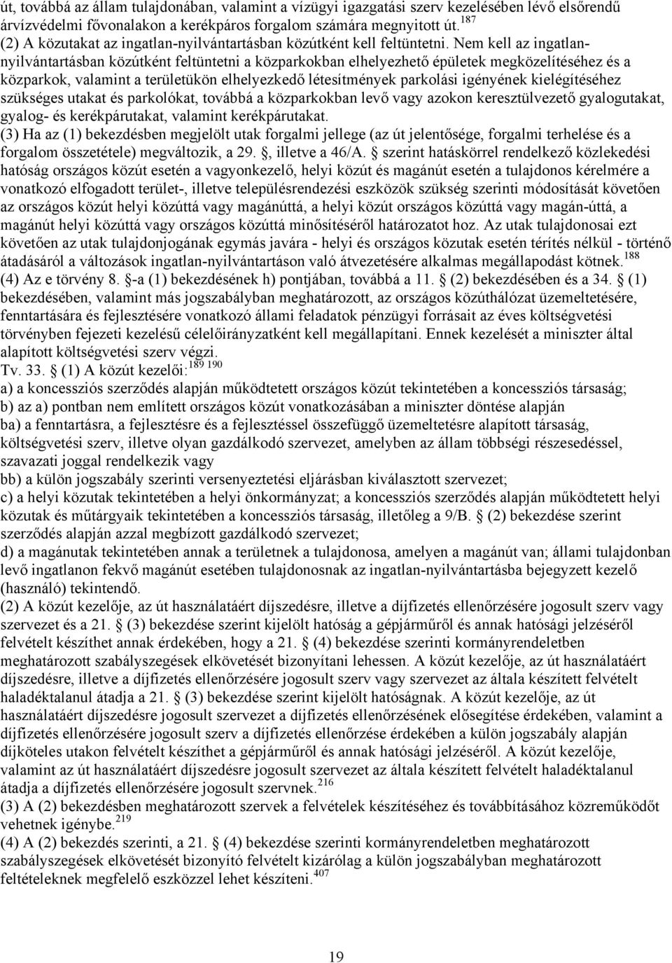 Nem kell az ingatlannyilvántartásban közútként feltüntetni a közparkokban elhelyezhető épületek megközelítéséhez és a közparkok, valamint a területükön elhelyezkedő létesítmények parkolási igényének