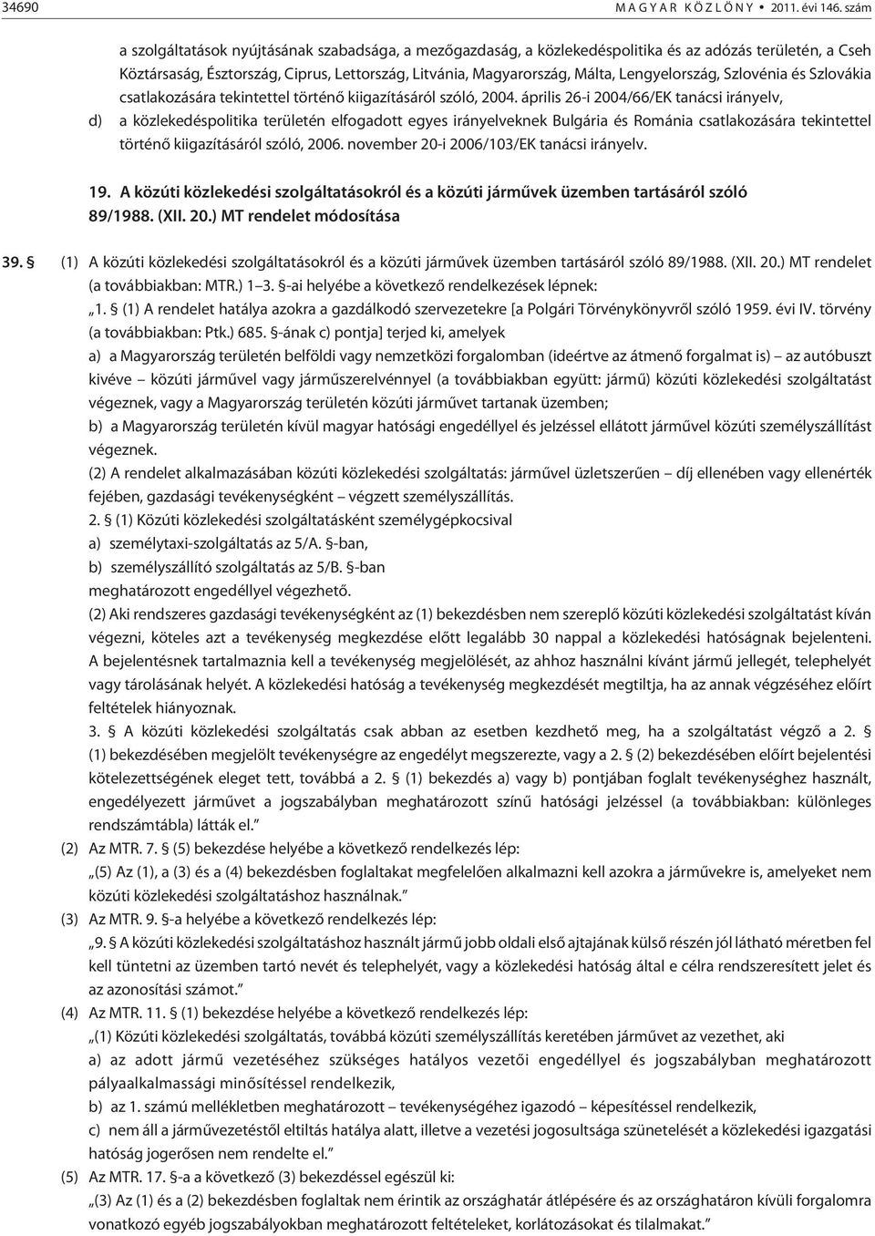 Lengyelország, Szlovénia és Szlovákia csatlakozására tekintettel történõ kiigazításáról szóló, 2004.
