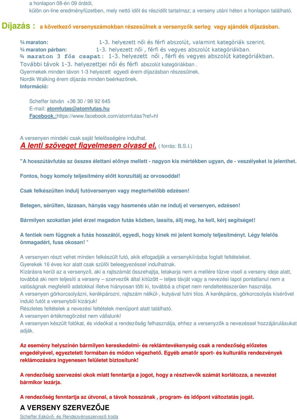 helyezett nıi, férfi és vegyes abszolút kategóriákban. ¾ maraton 3 fıs : 1-3. helyezett nıi, férfi és vegyes abszolút kategóriákban. További távok 1-3.