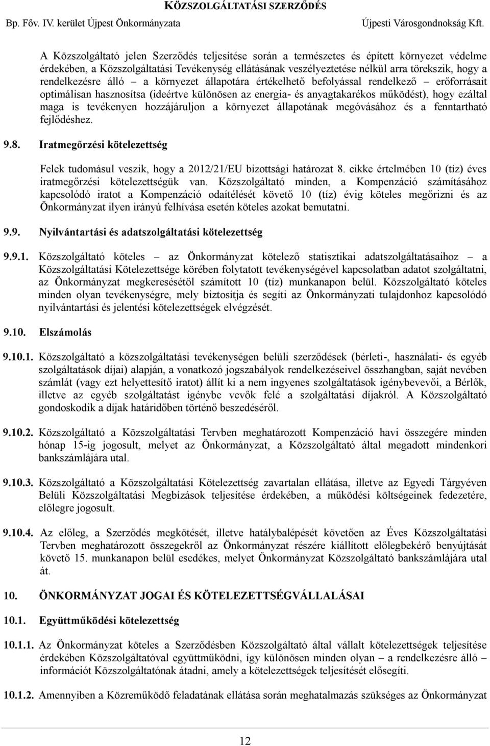 tevékenyen hozzájáruljon a környezet állapotának megóvásához és a fenntartható fejlődéshez. 9.8. Iratmegőrzési kötelezettség Felek tudomásul veszik, hogy a 2012/21/EU bizottsági határozat 8.