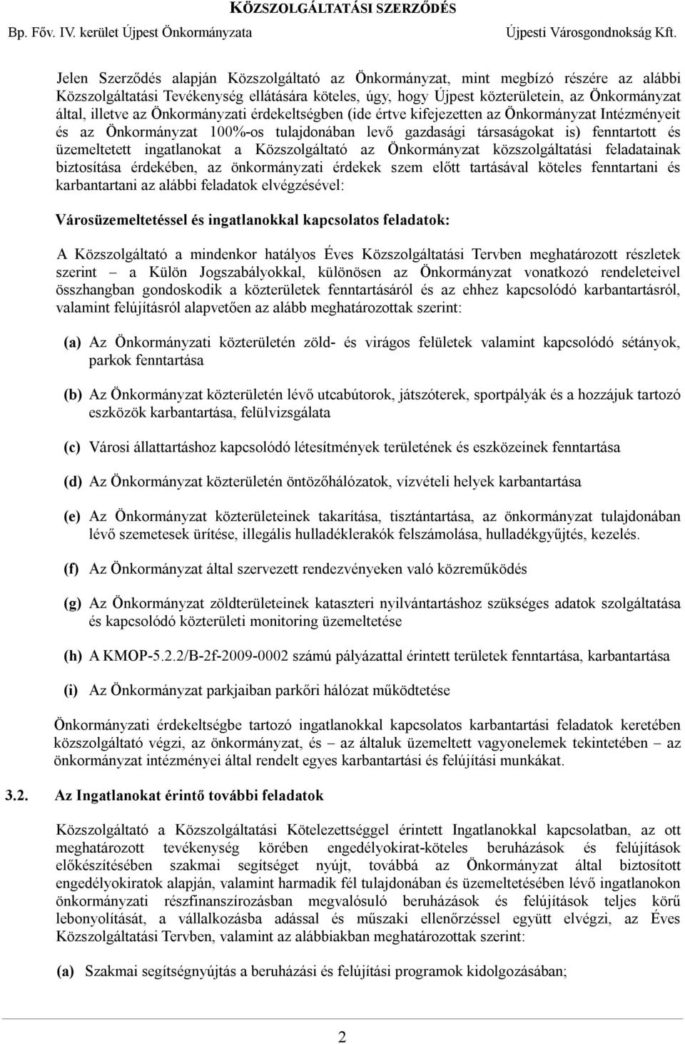 Közszolgáltató az Önkormányzat közszolgáltatási feladatainak biztosítása érdekében, az önkormányzati érdekek szem előtt tartásával köteles fenntartani és karbantartani az alábbi feladatok