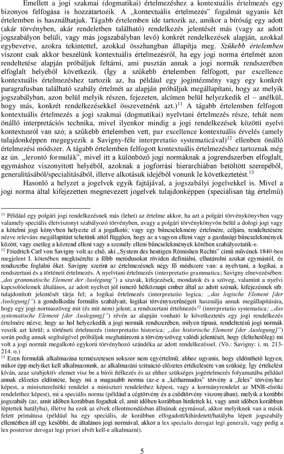 konkrét rendelkezések alapján, azokkal egybevetve, azokra tekintettel, azokkal összhangban állapítja meg.