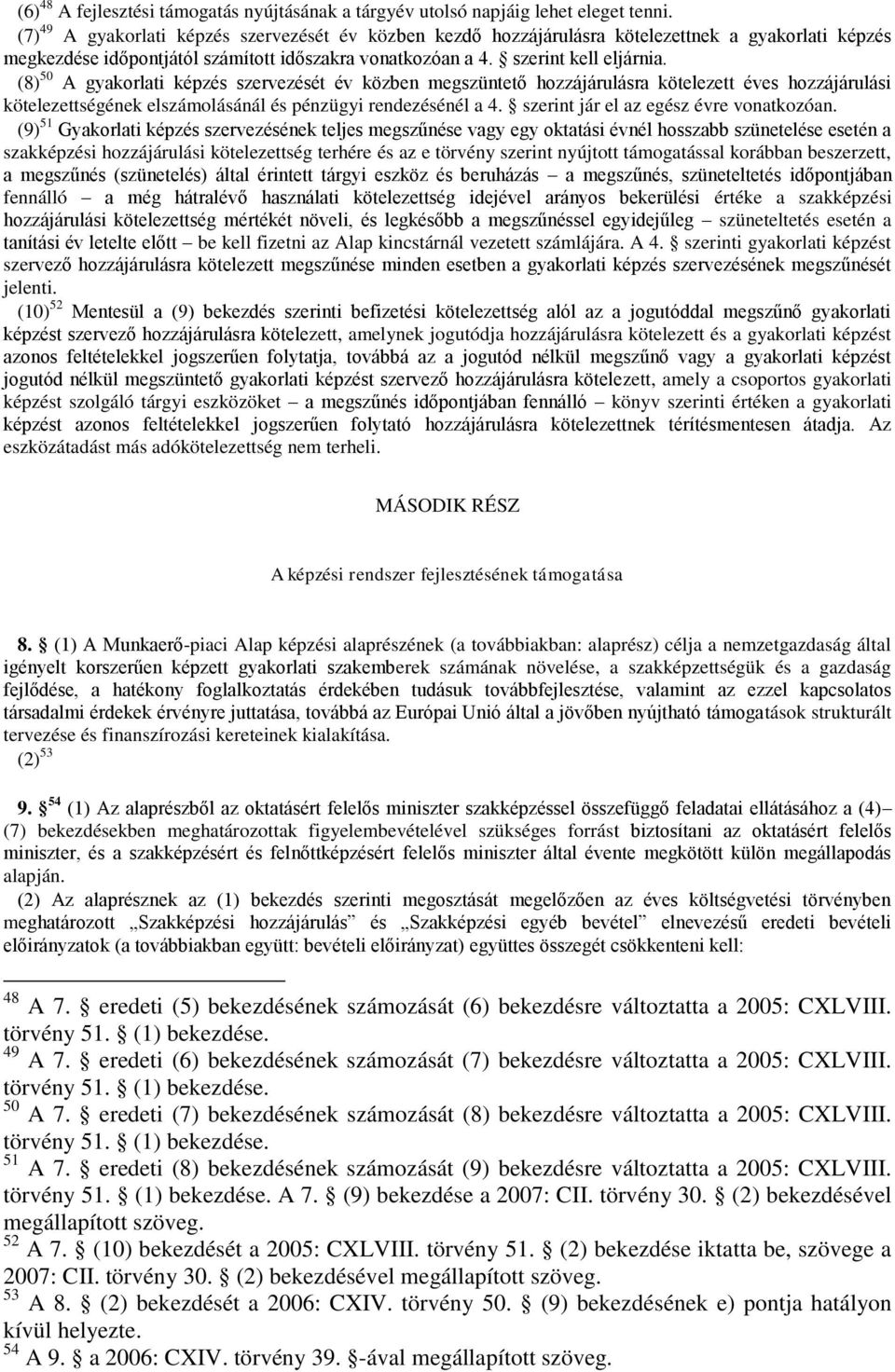 (8) 50 A gyakorlati képzés szervezését év közben megszüntető hozzájárulásra kötelezett éves hozzájárulási kötelezettségének elszámolásánál és pénzügyi rendezésénél a 4.