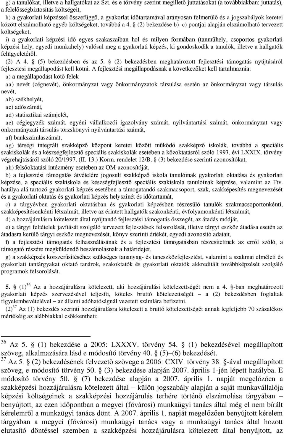 jogszabályok keretei között elszámolható egyéb költségeket, továbbá a 4.