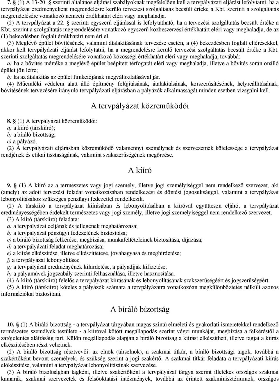 szerinti a szolgáltatás megrendelésére vonatkozó nemzeti értékhatárt eléri vagy meghaladja. (2) A tervpályázat a 22.