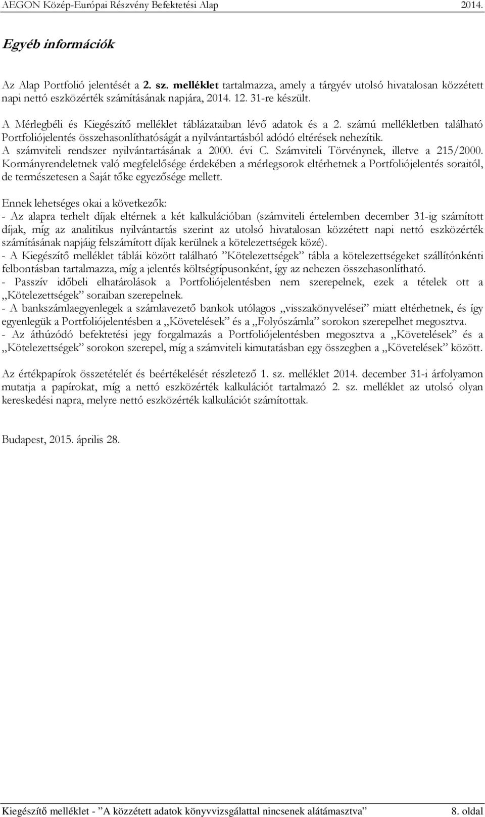 A számviteli rendszer nyilvántartásának a 2000. évi C. Számviteli Törvénynek, illetve a 215/2000.