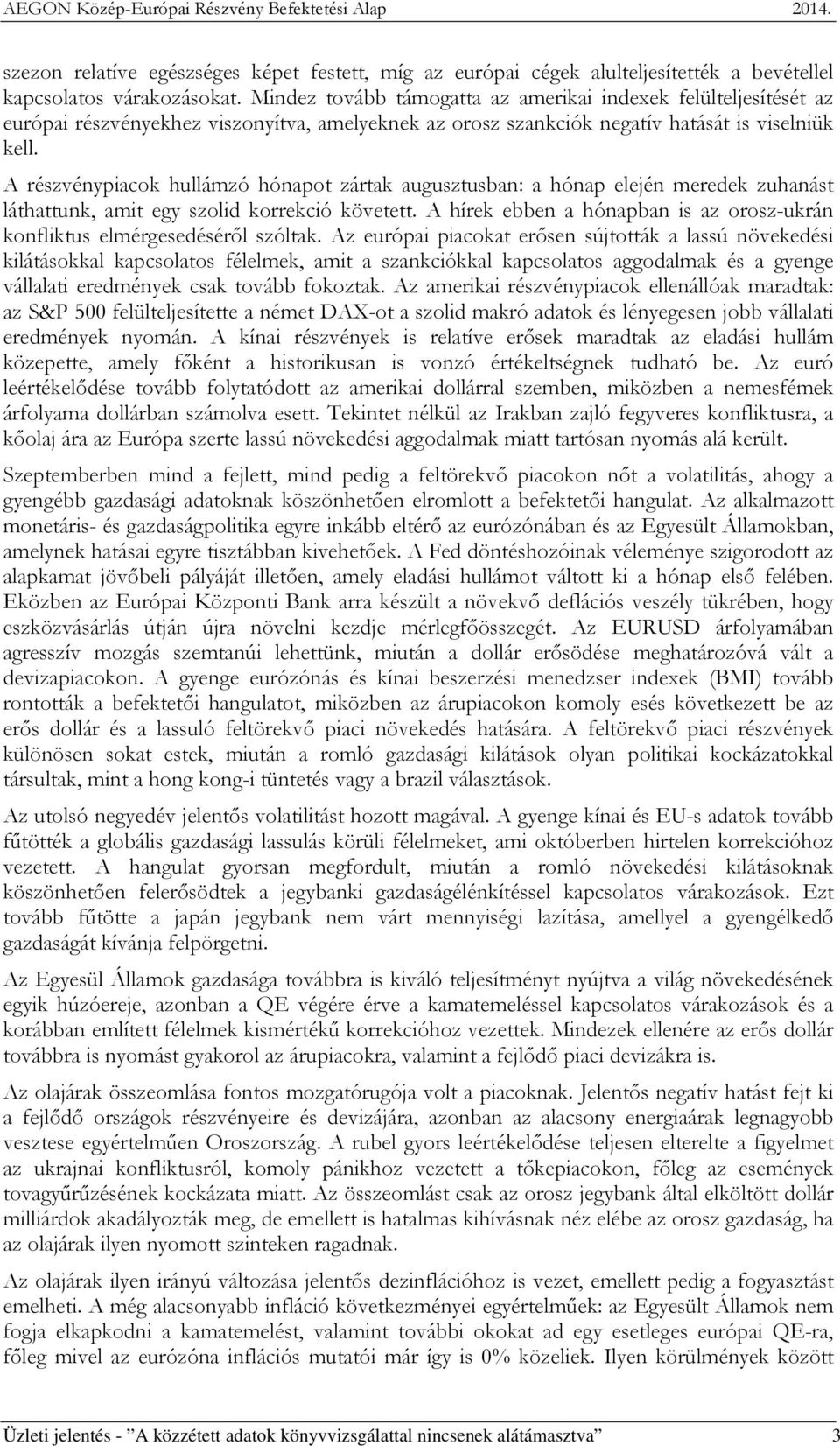 A részvénypiacok hullámzó hónapot zártak augusztusban: a hónap elején meredek zuhanást láthattunk, amit egy szolid korrekció követett.