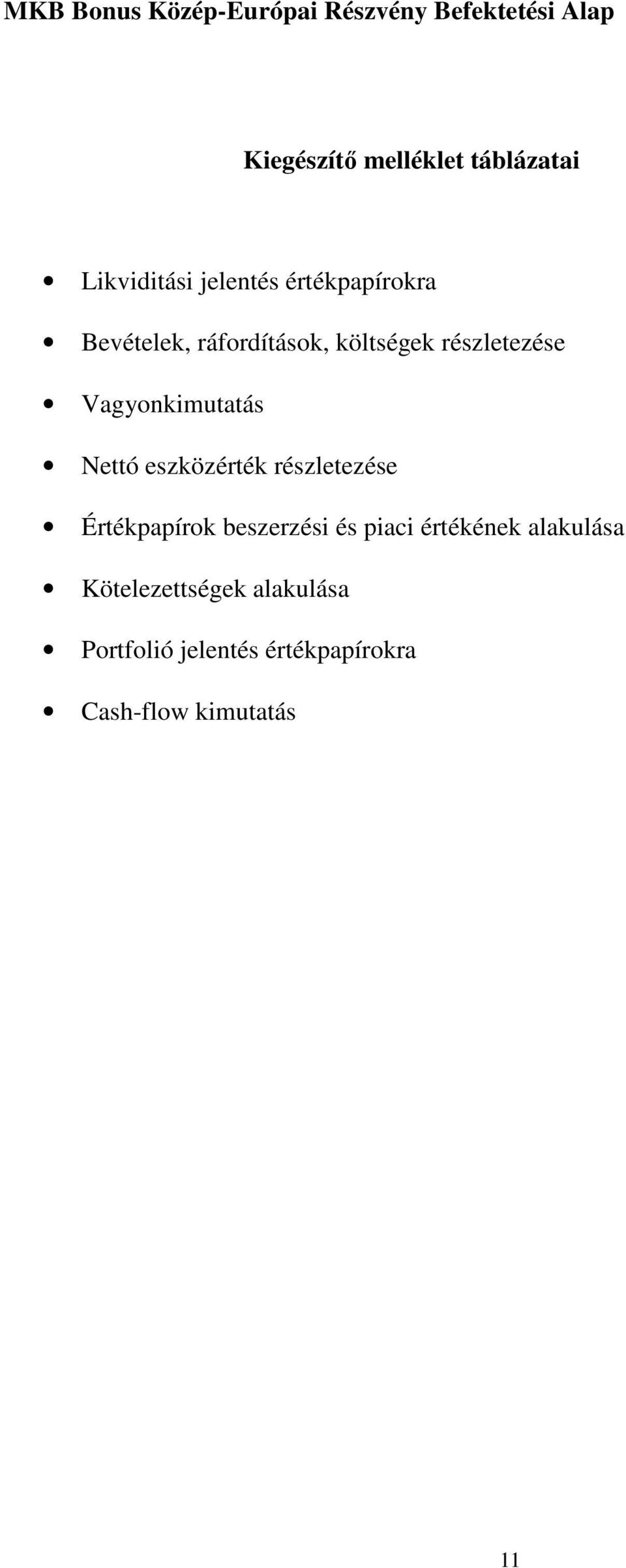 Vagyonkimutatás Nettó eszközérték részletezése Értékpapírok beszerzési és piaci