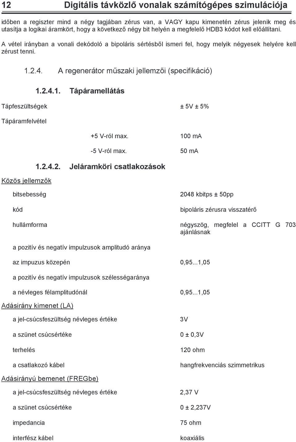 A regener tor mħszaki jellemzęi (specifik ciû) 1.2.