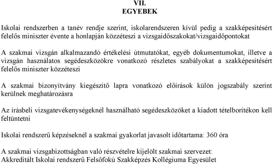 közzéteszi A szakmai bizonyítvány kiegészítő lapra vonatkozó előírások külön jogszabály szerint kerülnek meghatározásra Az írásbeli vizsgatevékenységeknél használható segédeszközöket a kiadott