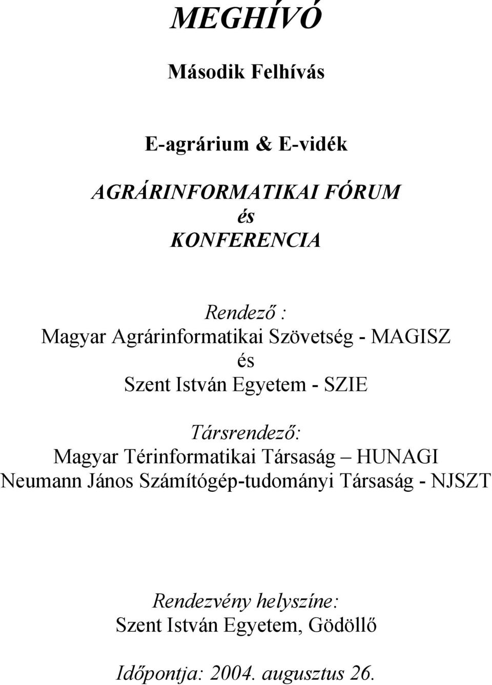 István Egyetem - SZIE Társrendező: Magyar Térinformatikai Társaság HUNAGI