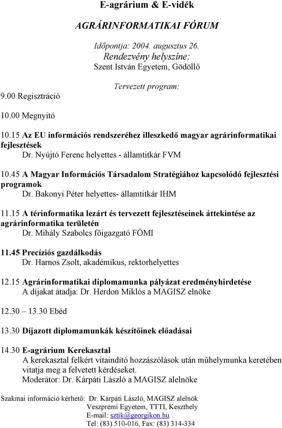 45 A Magyar Információs Társadalom Stratégiához kapcsolódó fejleszti programok Dr. Bakonyi Péter helyettes- államtitkár IHM 11.