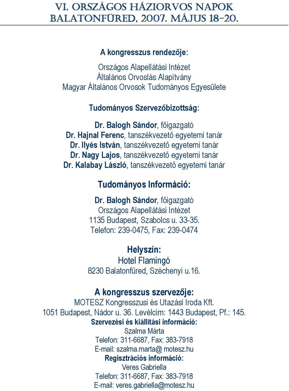 Kalabay László, tanszékvezető egyetemi tanár Tudományos Információ: Dr. Balogh Sándor, főigazgató Országos Alapellátási Intézet 1135 Budapest, Szabolcs u. 33-35.