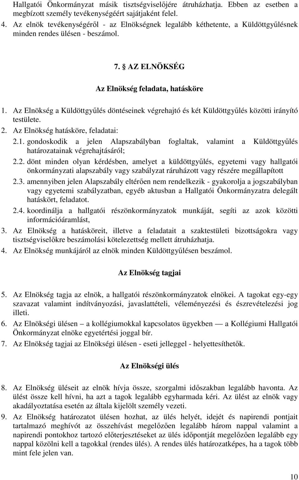 Az Elnökség a Küldöttgyűlés döntéseinek végrehajtó és két Küldöttgyűlés közötti irányító testülete. 2. Az Elnökség hatásköre, feladatai: 2.1.