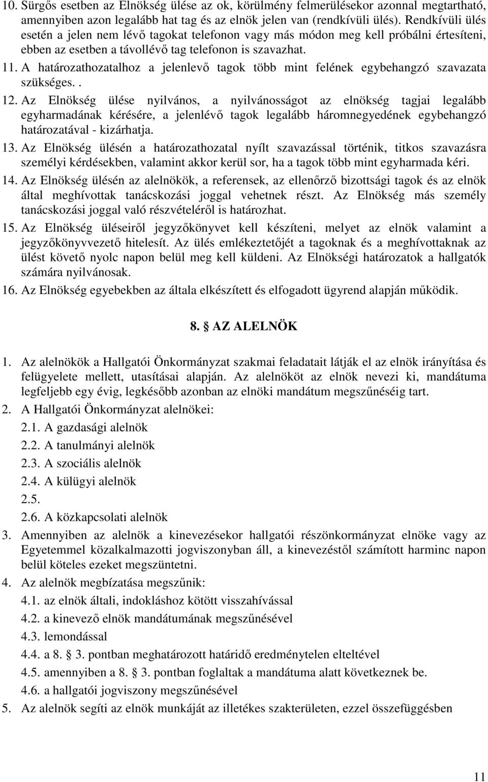 A határozathozatalhoz a jelenlevő tagok több mint felének egybehangzó szavazata szükséges.. 12.