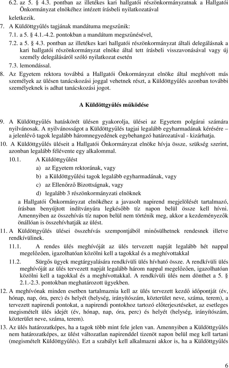 pontban az illetékes kari hallgatói részönkormányzat általi delegálásnak a kari hallgatói részönkormányzat elnöke által tett írásbeli visszavonásával vagy új személy delegálásáról szóló nyilatkozat