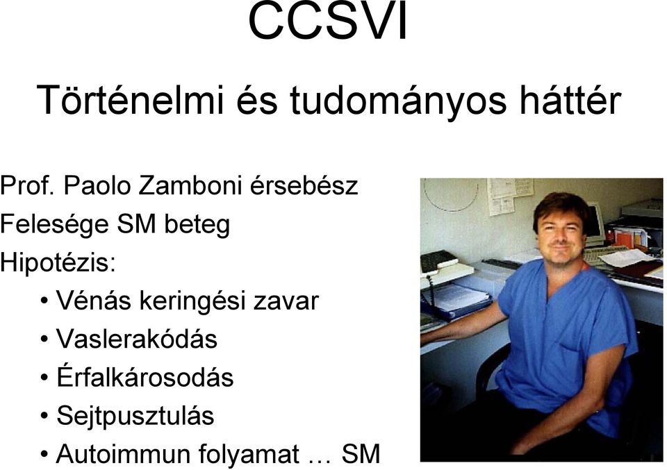 Hipotézis: Vénás keringési zavar Vaslerakódás