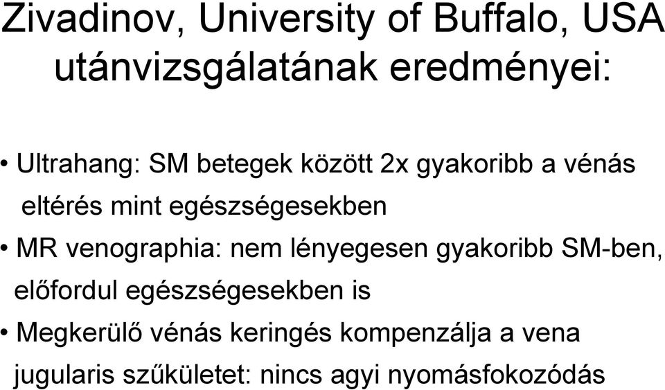 venographia: nem lényegesen gyakoribb SM-ben, előfordul egészségesekben is