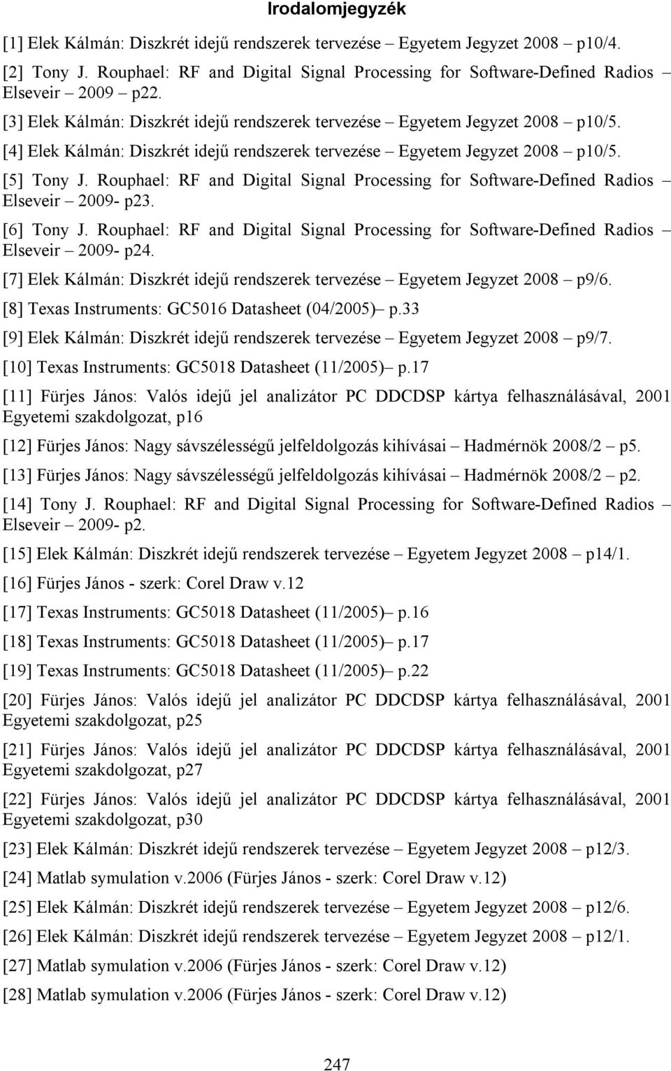 Rouphael: RF and Digital Signal Processing or Sotware-Deined Radios Elseveir 009- p3. [6] Tony J. Rouphael: RF and Digital Signal Processing or Sotware-Deined Radios Elseveir 009- p4.
