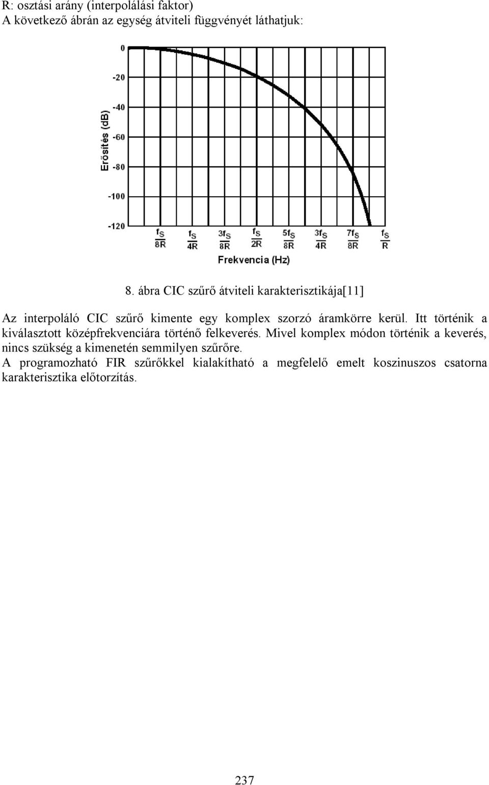 Itt történik a kiválasztott középrekvenciára történő elkeverés.