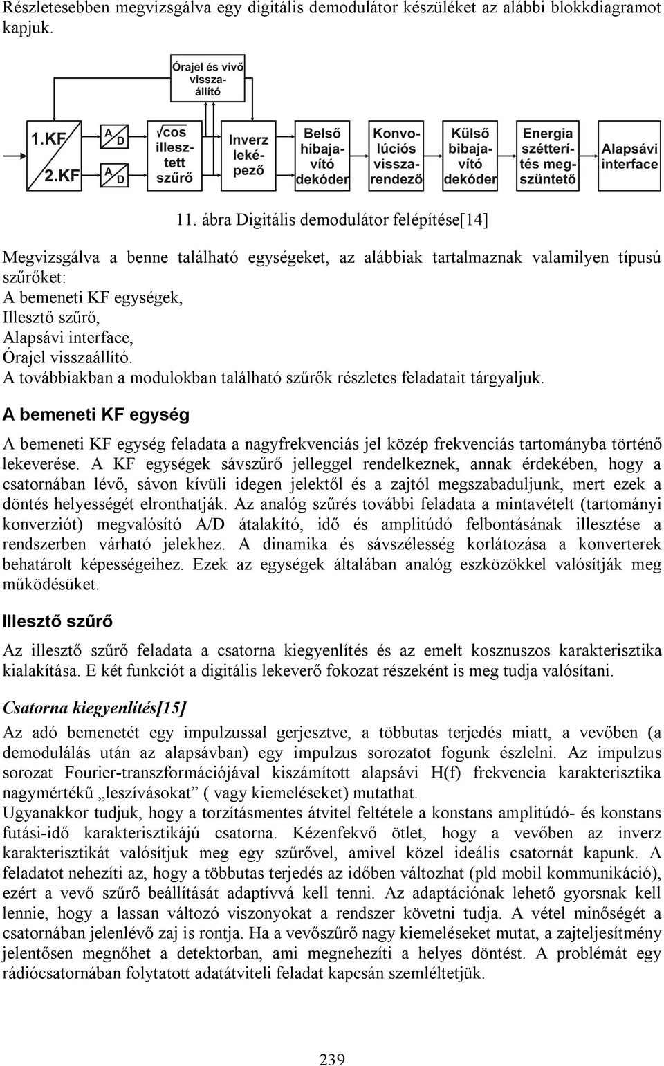 Órajel visszaállító. A továbbiakban a modulokban található szűrők részletes eladatait tárgyaljuk.