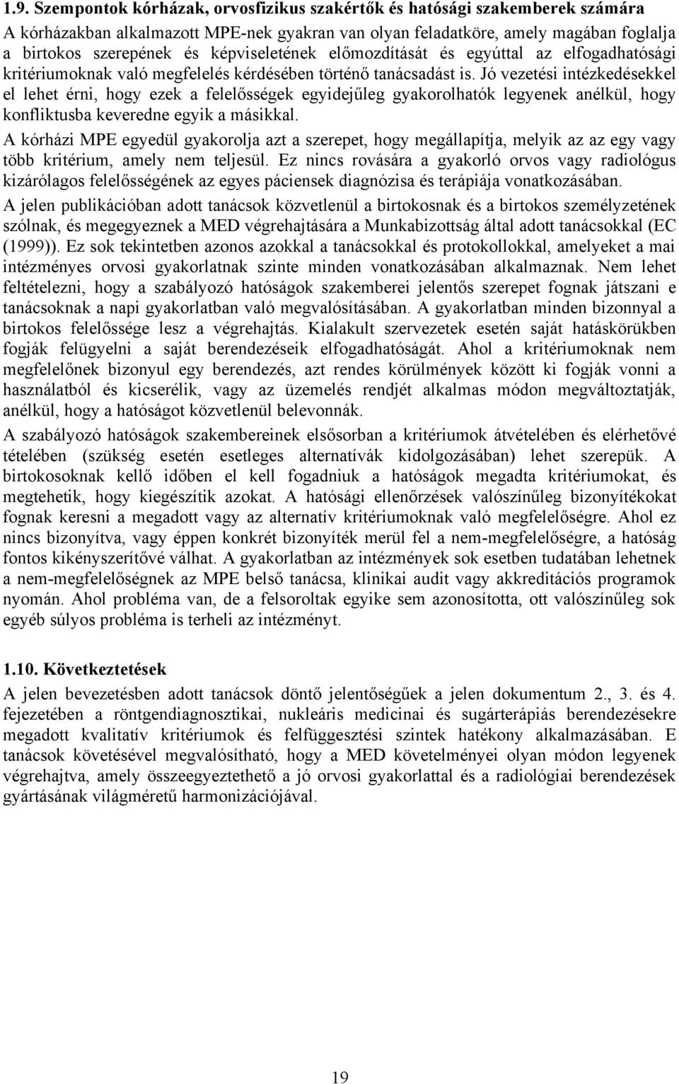 Jó vezetési intézkedésekkel el lehet érni, hogy ezek a felelősségek egyidejűleg gyakorolhatók legyenek anélkül, hogy konfliktusba keveredne egyik a másikkal.