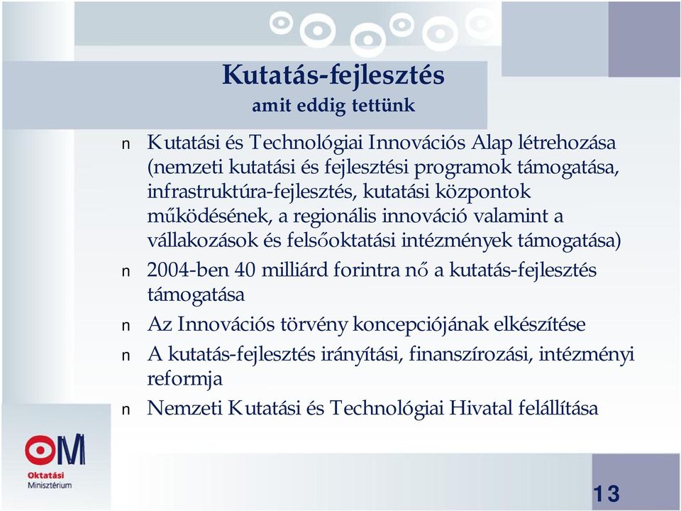 felsőoktatási intézmények támogatása) 2004-ben 40 milliárd forintra nő a kutatás-fejlesztés támogatása Az Innovációs törvény