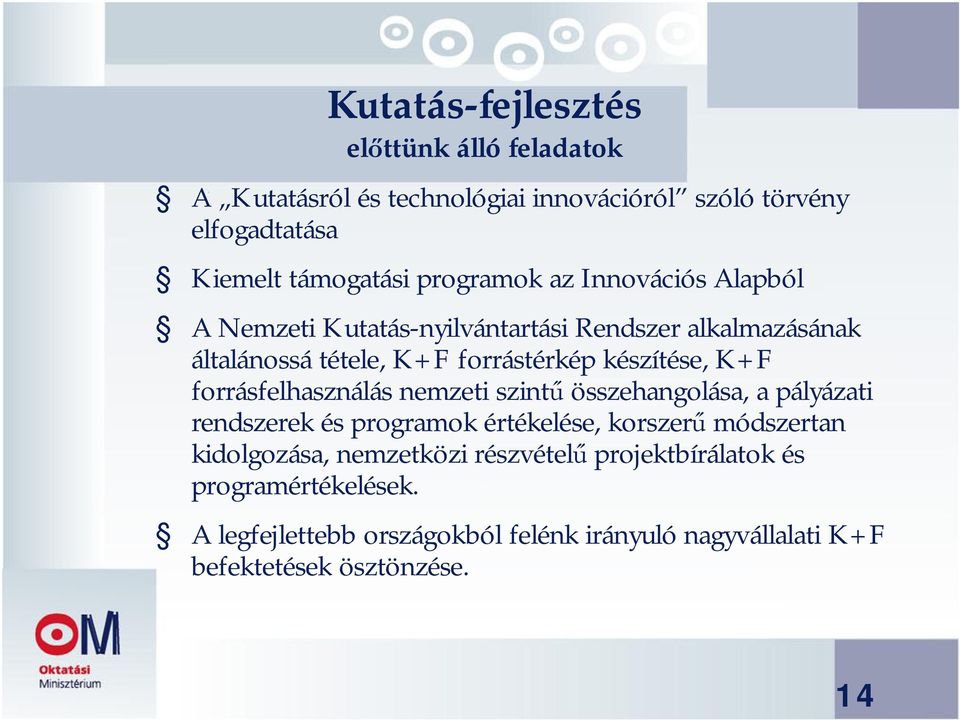 K+F forrásfelhasználás nemzeti szintű összehangolása, a pályázati rendszerek és programok értékelése, korszerű módszertan kidolgozása,